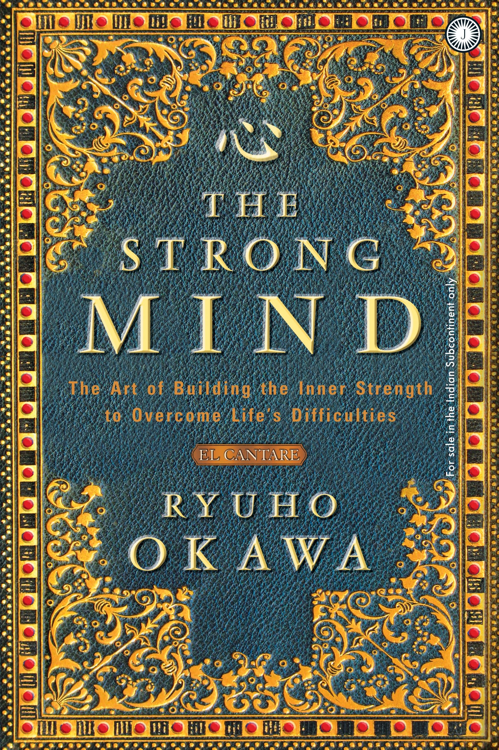The Strong Mind: The Art Of Building The Inner Strength To Overcome Lifes Difficulties