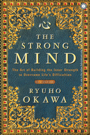 The Strong Mind: The Art Of Building The Inner Strength To Overcome Lifes Difficulties