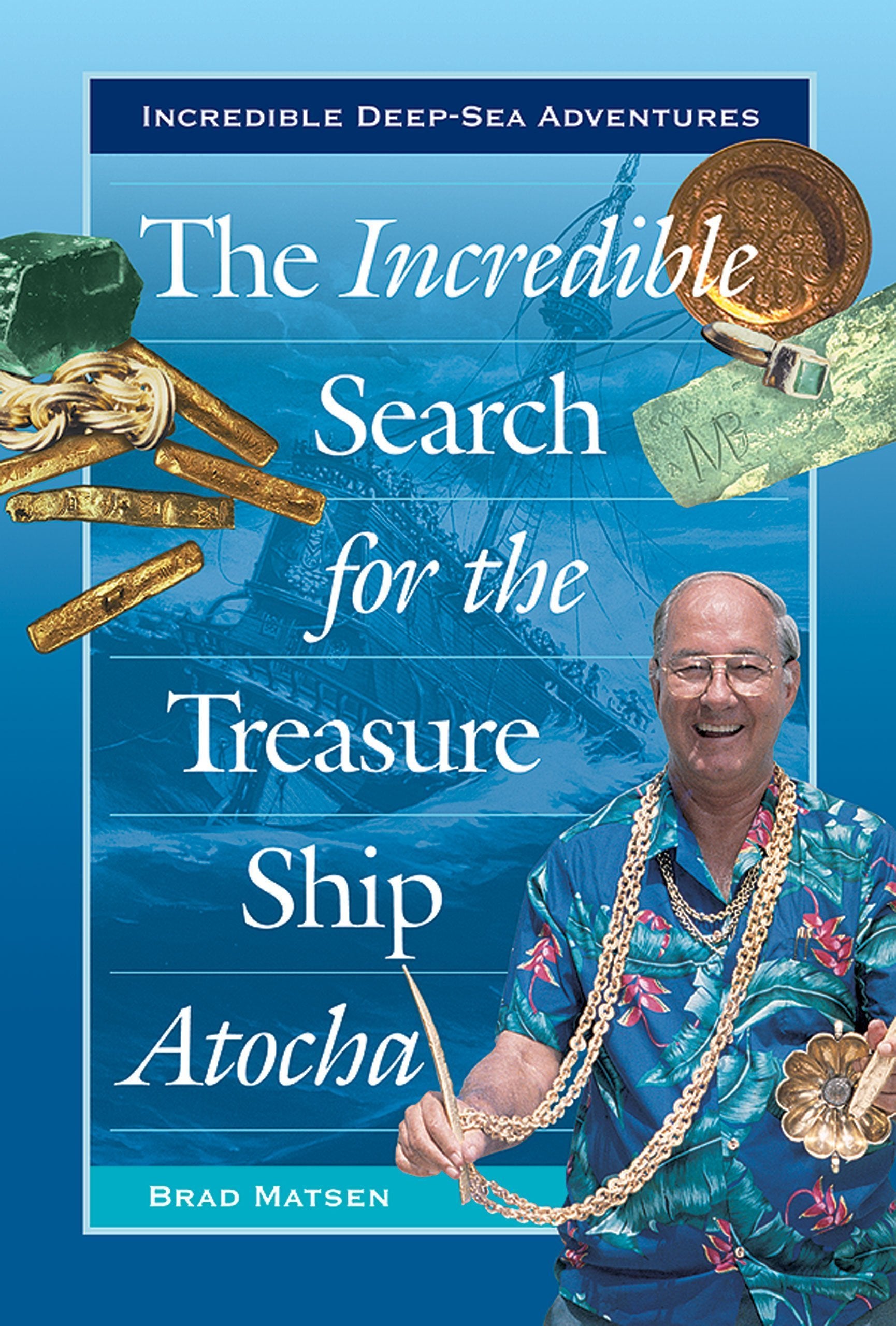 The Incredible Search For The Treasure Ship Atocha (Incredible Deepsea Adventures)