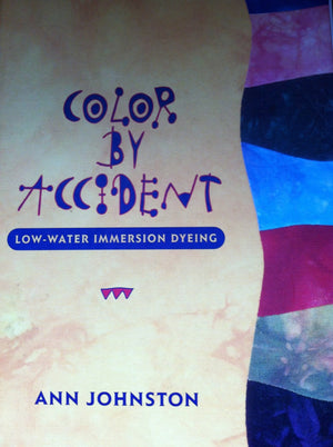 Color By Accident: Lowwater Immersion Dyeing,New