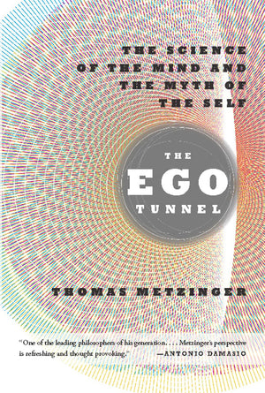The Ego Tunnel: The Science Of The Mind And The Myth Of The Self