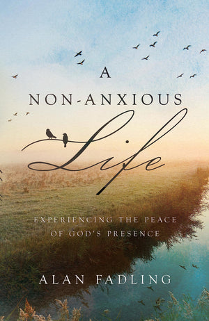 A Nonanxious Life: Experiencing The Peace Of God'S Presence,New