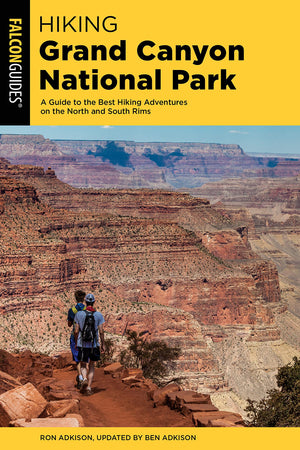 Hiking Grand Canyon National Park: A Guide To The Best Hiking Adventures On The North And South Rims (Regional Hiking Series),New