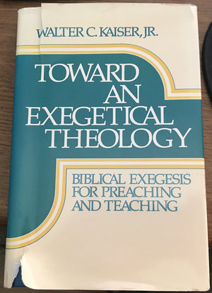 Toward An Exegetical Theology: Biblical Exegesis For Preaching And Teaching-used
