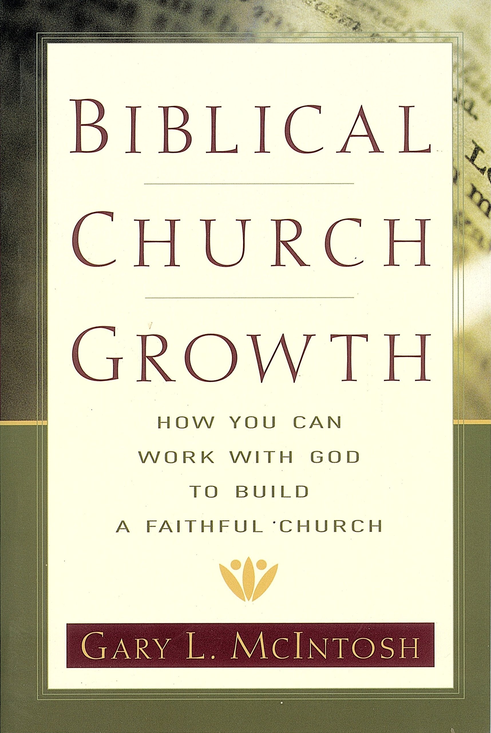 Biblical Church Growth: How You Can Work With God To Build A Faithful Church,New