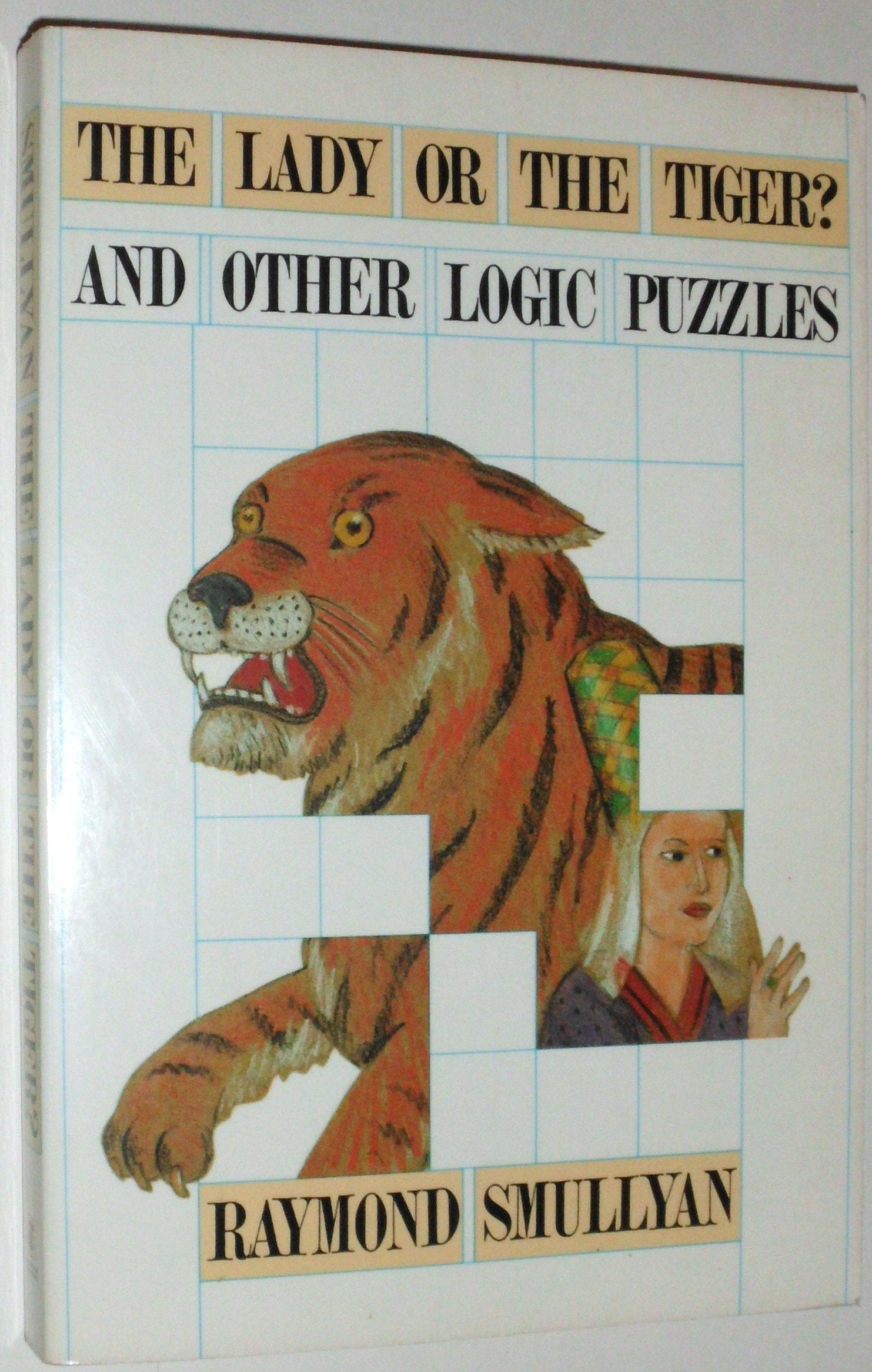 Lady Or The Tiger? And Other Logic Puzzles Including A Mathematical Novel That Features Godel'S Great Discovery,New