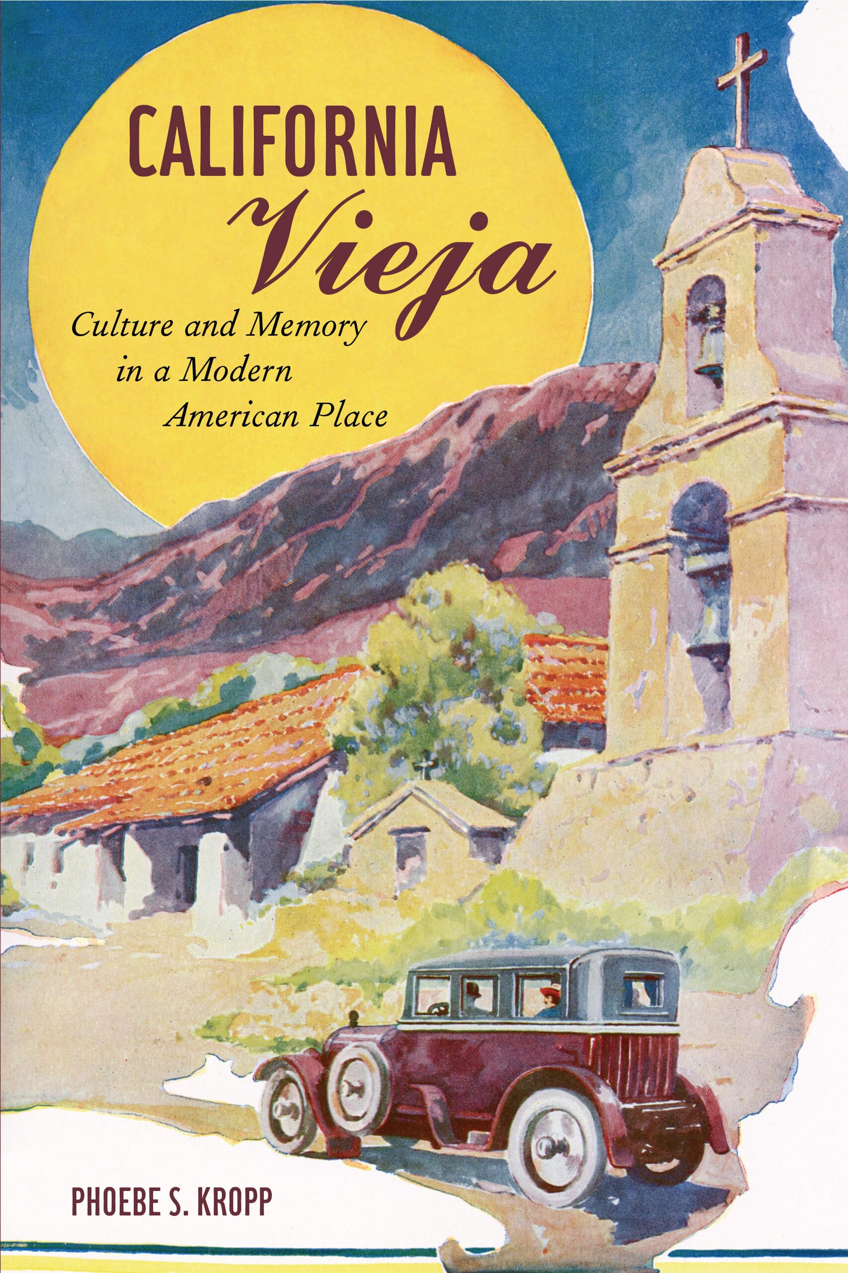 California Vieja: Culture And Memory In A Modern American Place,New