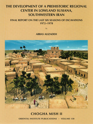 Chogha Mish, Volume 2: Final Report On The Last Six Seasons Of Excavations, 19721978 (Oriental Institute Publications)