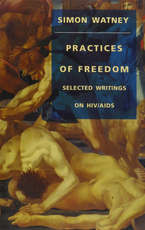 Practices Of Freedom: Selected Writings On Hiv/Aids (Series Q)