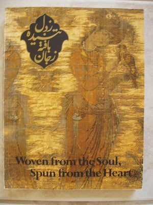 Woven from the Soul, Spun from the Heart: Textile Arts of Safavid and Qajar Iran, 16Th19th Centuries,Used