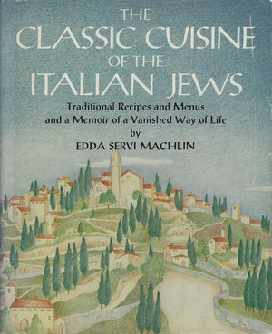 The Classic Cuisine Of The Italian Jews: Traditional Recipes And Menus And A Memoir Of A Vanished Way Of Life,New