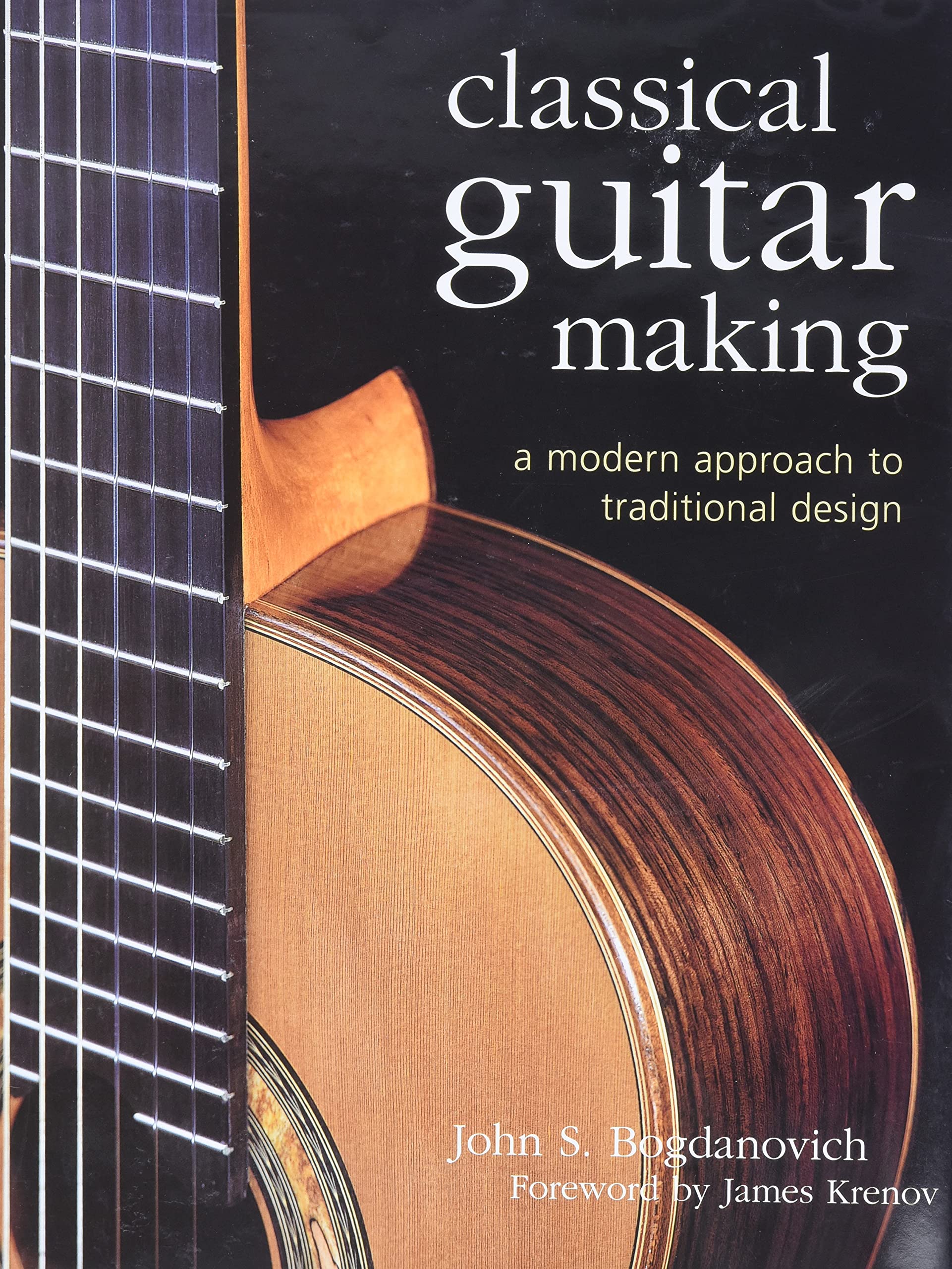 Classical Guitar Making: A Modern Approach to Traditional Design,New