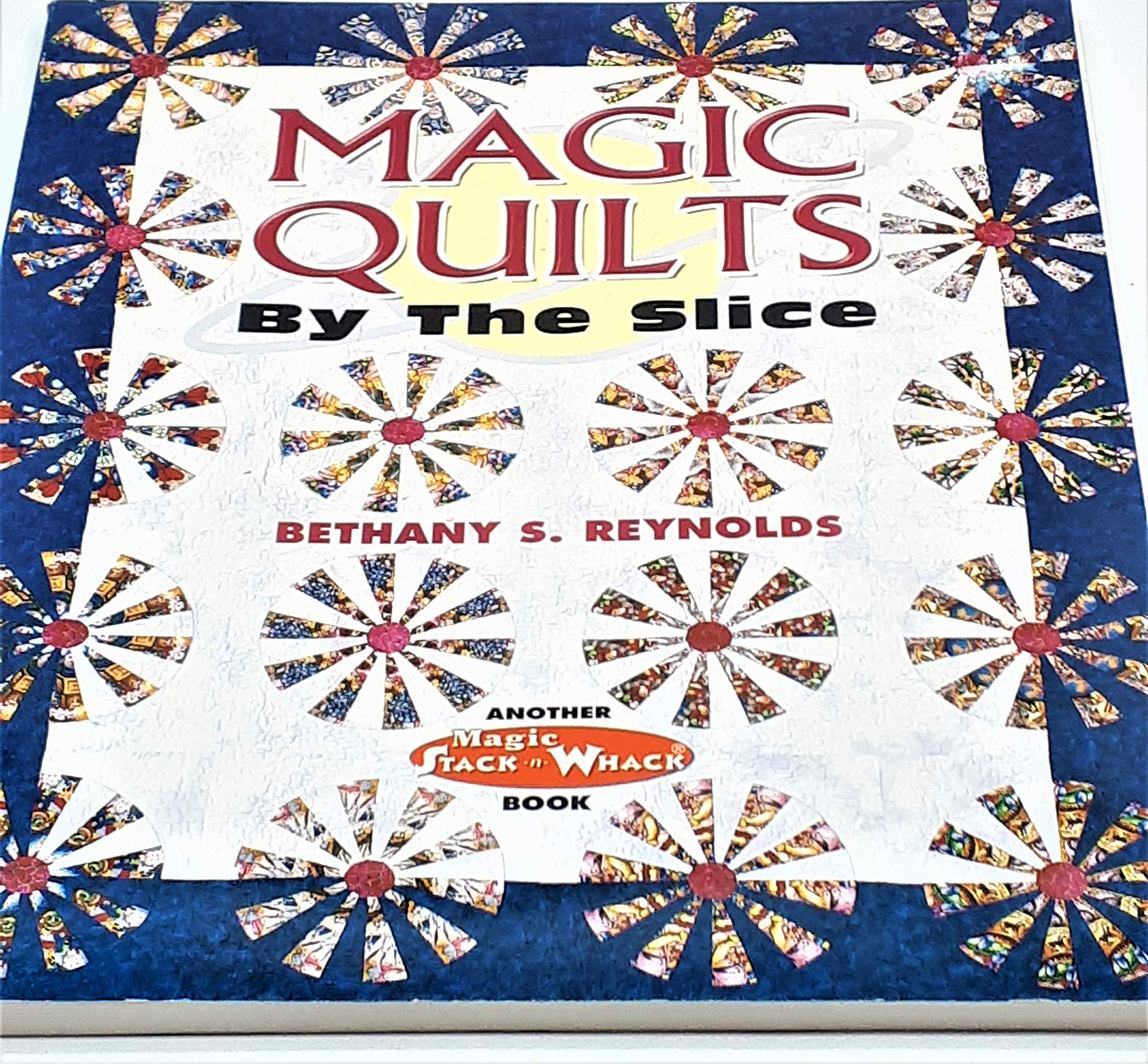 Magic Quilts by the Slice: Another Magic StacknWhack Book,New