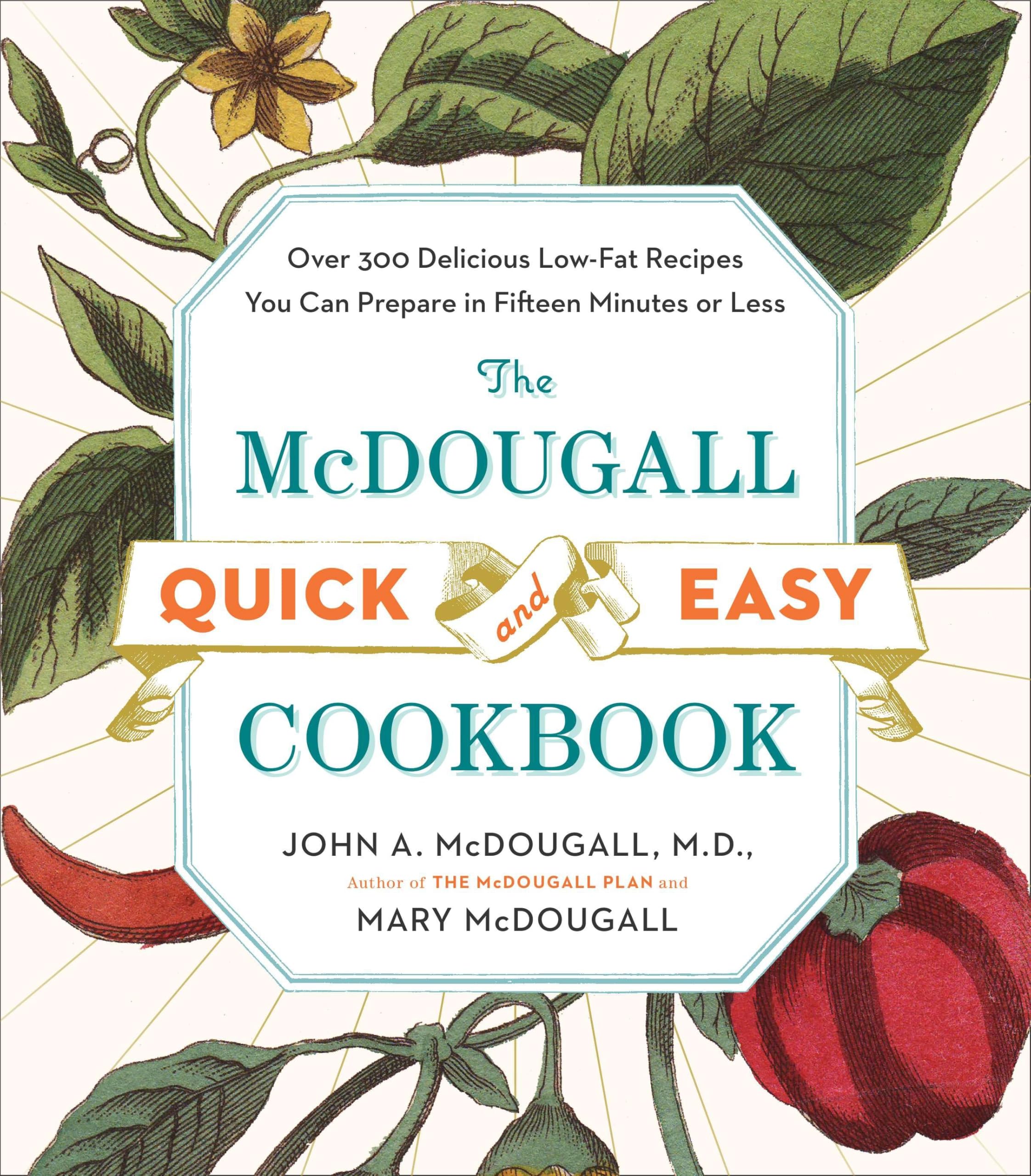 The Mcdougall Quick And Easy Cookbook: Over 300 Delicious Lowfat Recipes You Can Prepare In Fifteen Minutes Or Less