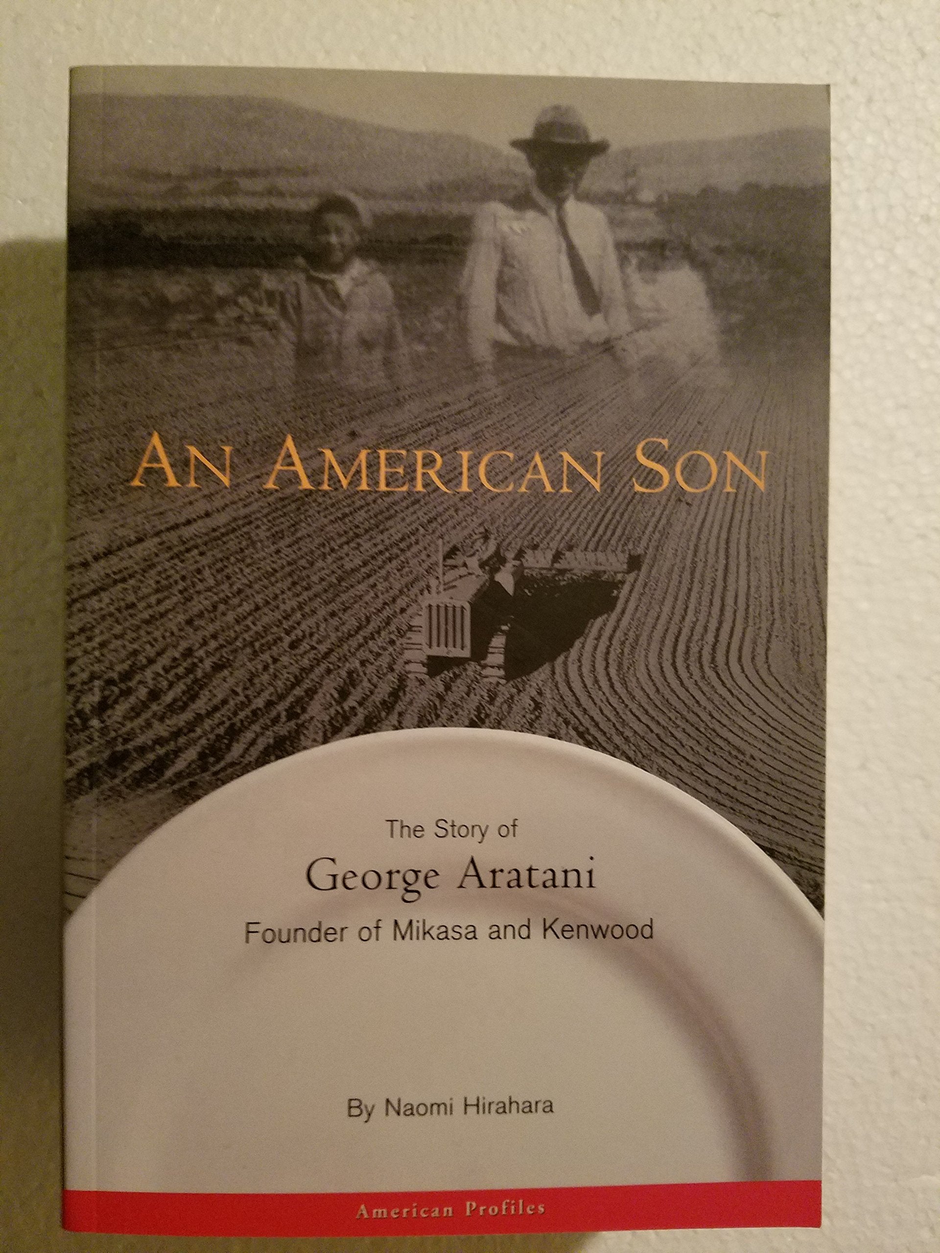 An American Son: The Story of George Aratani : Founder of Mikasa and Kenwood (American Profiles),Used