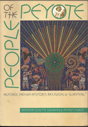 People of the Peyote: Huichol Indian History, Religion, and Survival,New