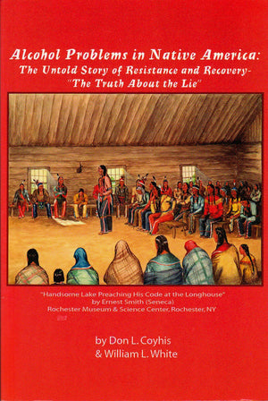 Alcohol Problems in Native America : The Untold Story of Resistance and Recovery  the Truth about the Lie