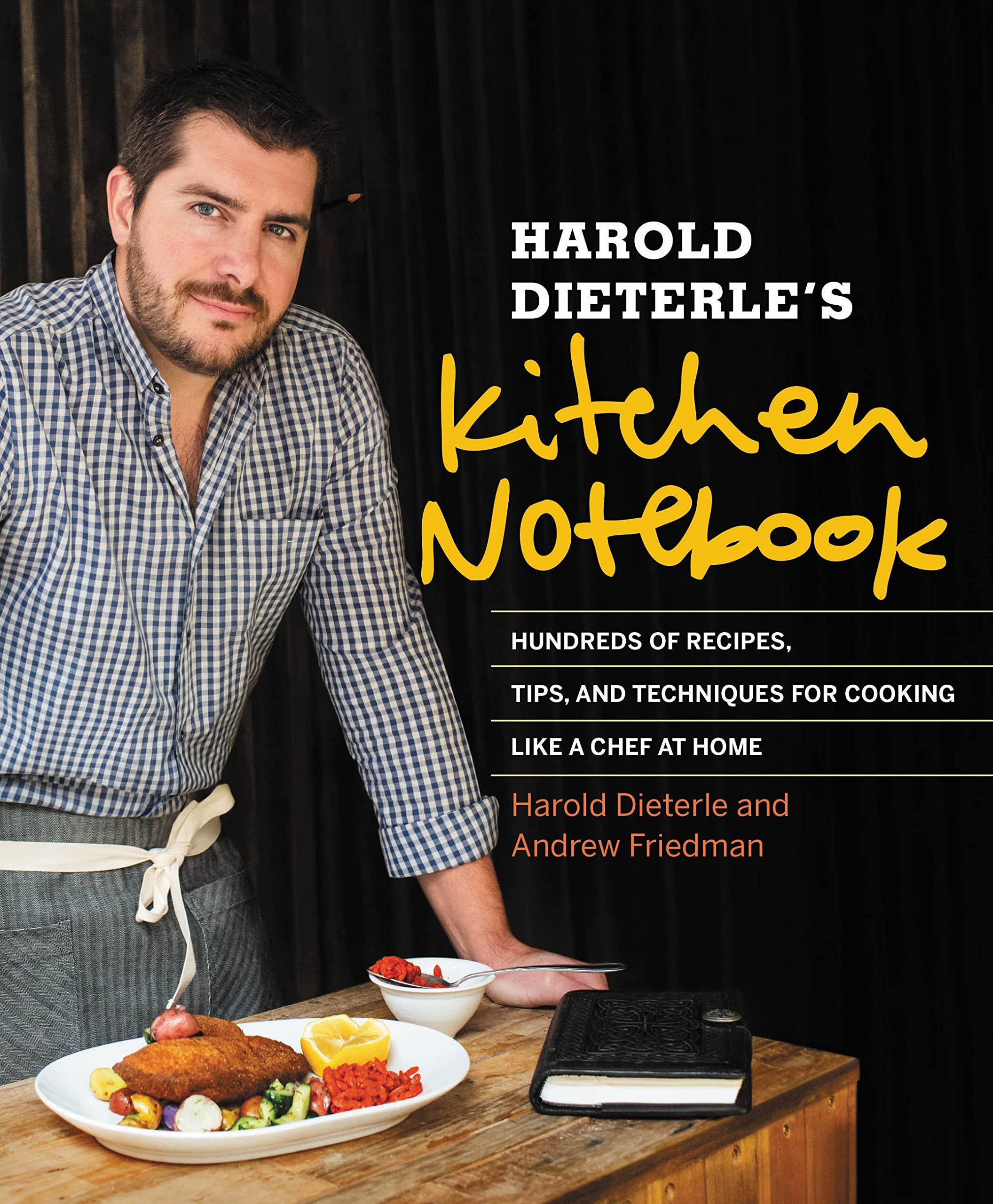 Harold Dieterle's Kitchen Notebook: Hundreds of Recipes, Tips, and Techniques for Cooking Like a Chef at Home,Used