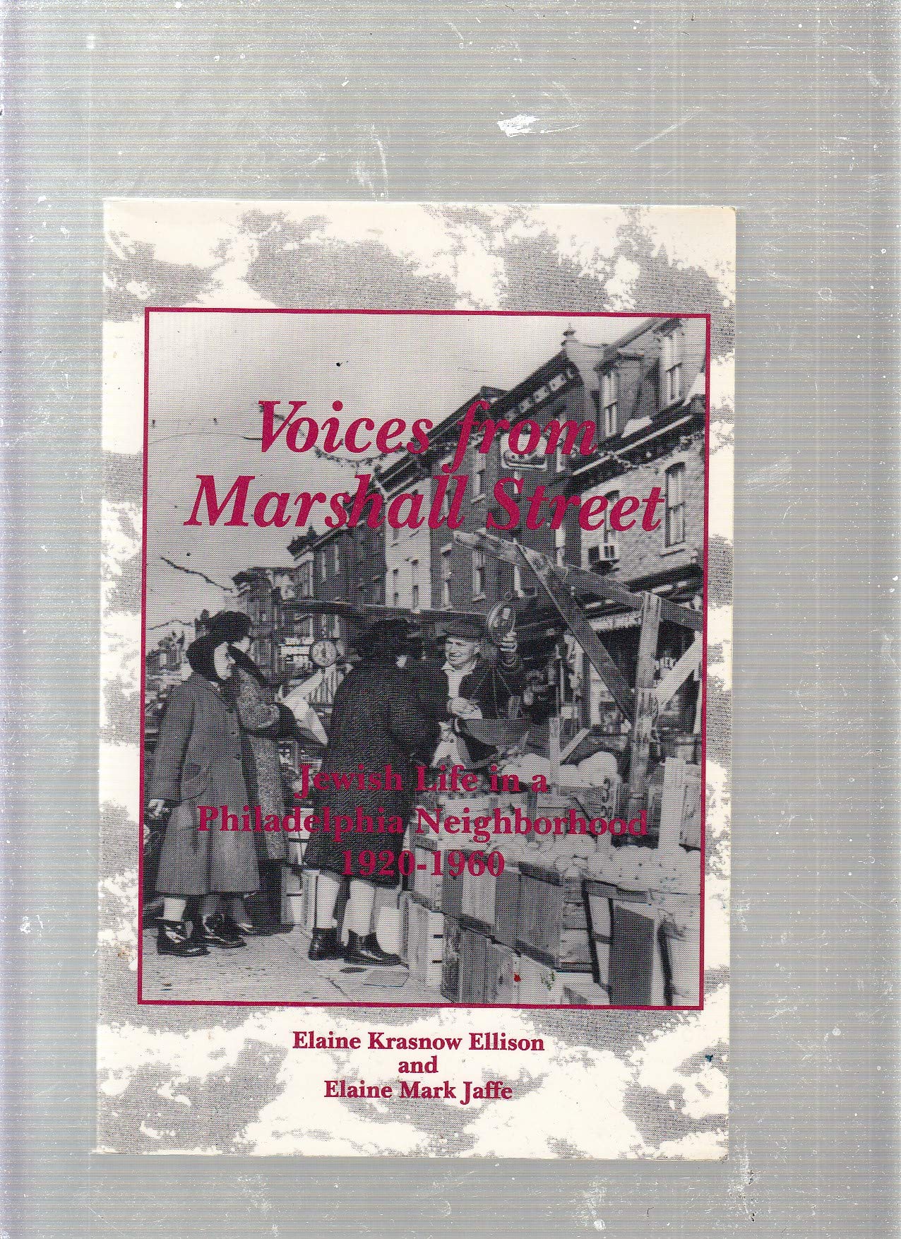 Voices from Marshall Street: Jewish Life in a Philadelphia Neighborhood 19201960,Used