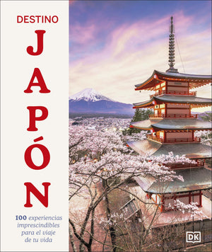 Destino Japn (Ultimate Japan): 100 Experiencias Imprescindibles Para El Viaje De Tu Vida (Spanish Edition)