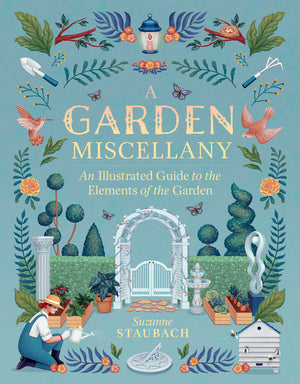 A Garden Miscellany: An Illustrated Guide To The Elements Of The Garden