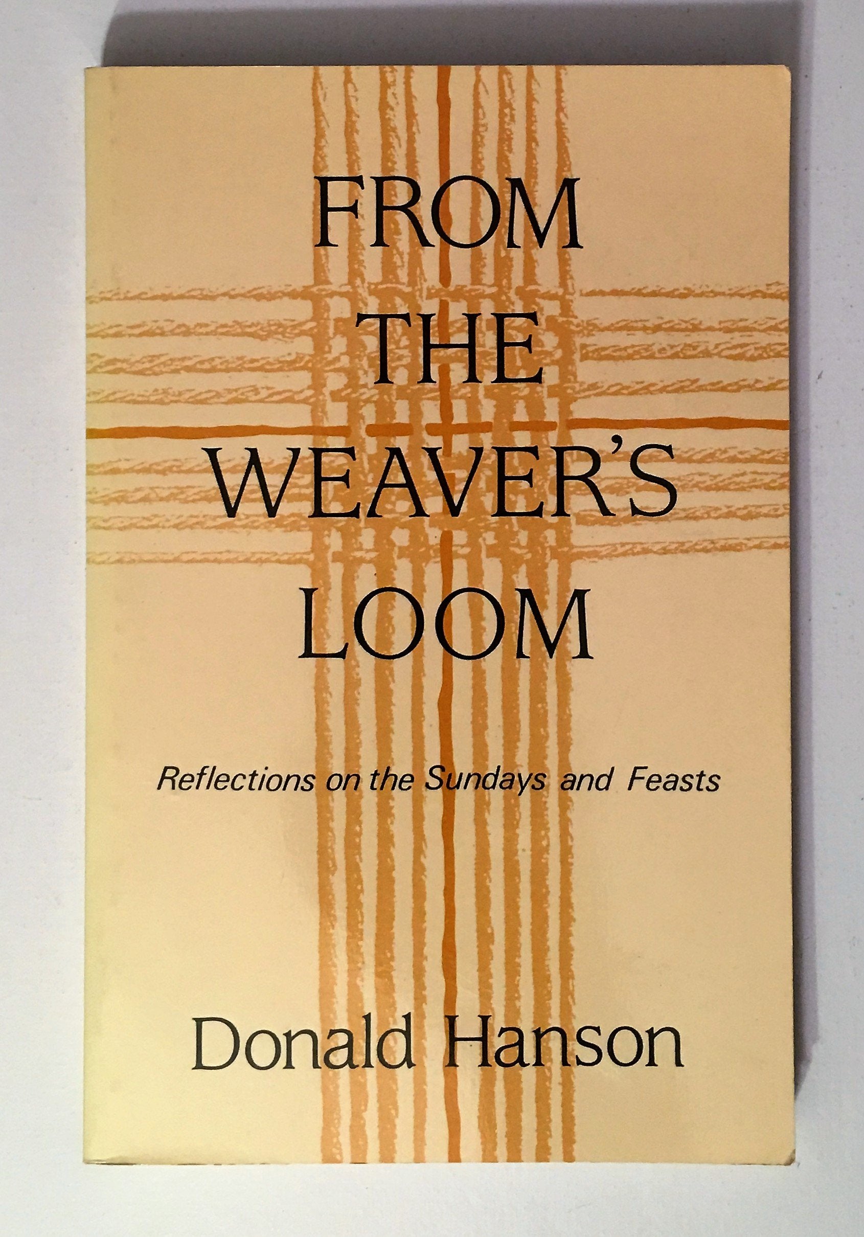 From the Weavers Loom: Reflections on the Sundays and Feasts,Used