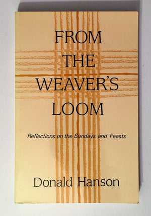 From the Weavers Loom: Reflections on the Sundays and Feasts,Used