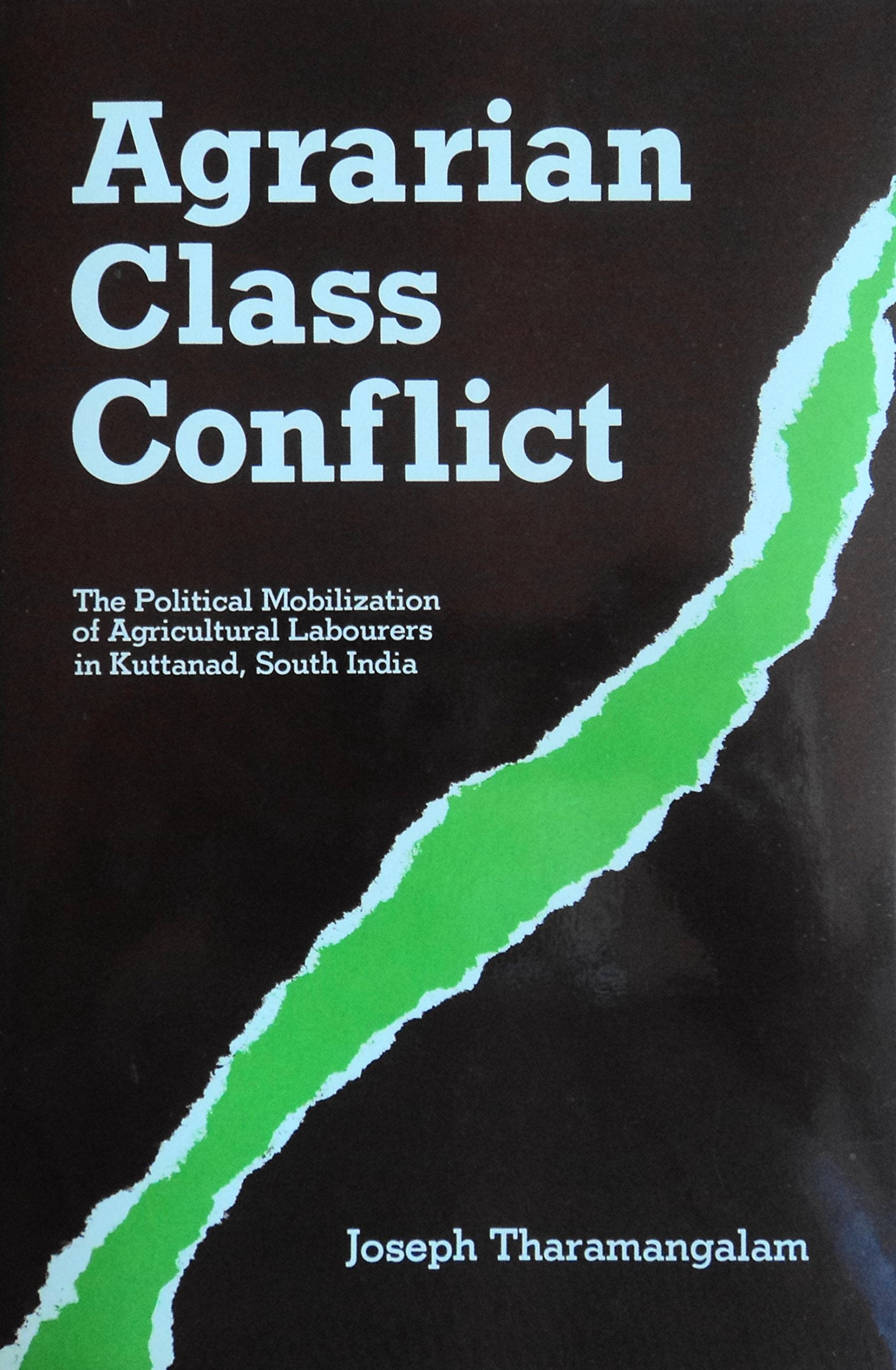 Agrarian Class Conflict: The Political Mobilization of Agricultural Labourers in Kuttanad, South India (129P),Used