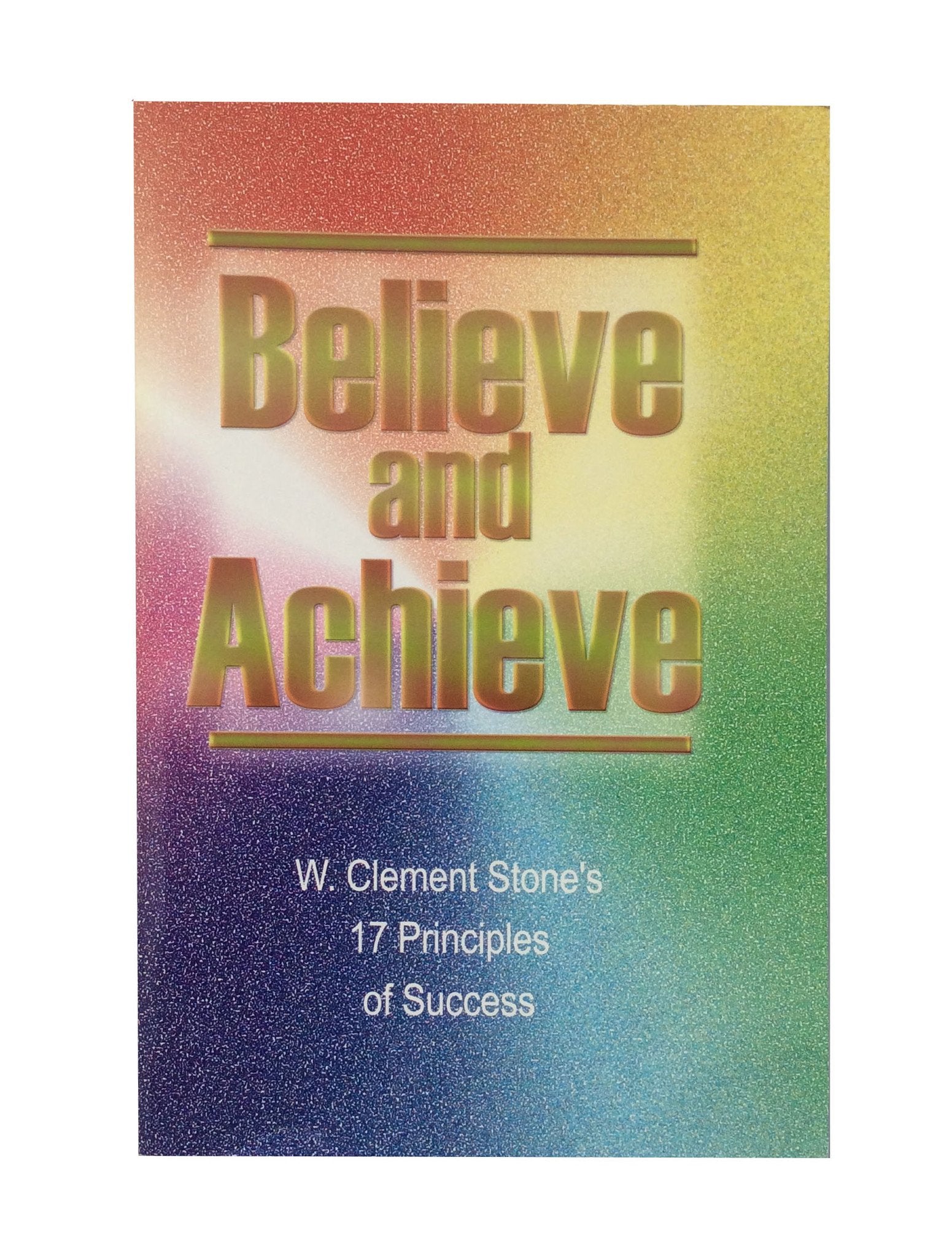 Believe and Achieve: W. Clement Stone's 17 Principles of Success,Used