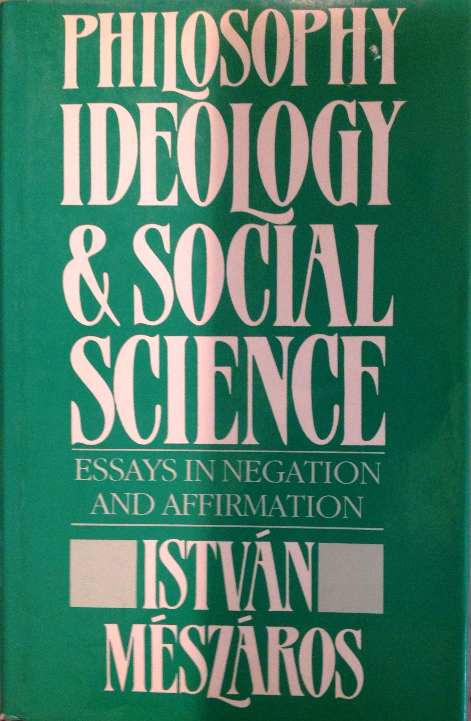 Philosophy, Ideology, and Social Science: Essays in Negation and Affirmation,Used