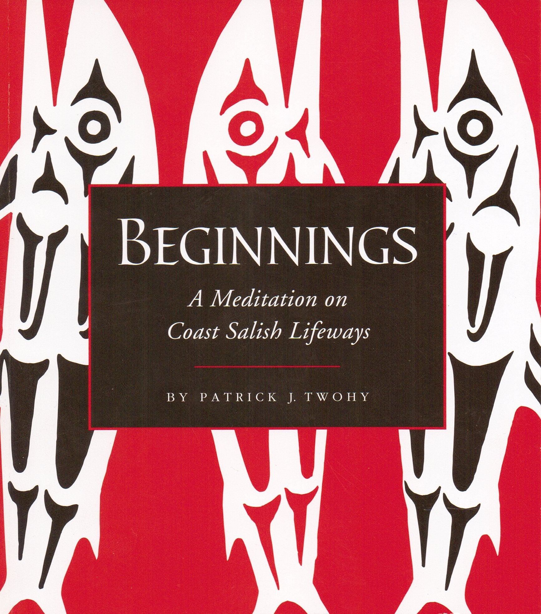 Beginnings  A Meditation On Coast Salish Lifeways,Used