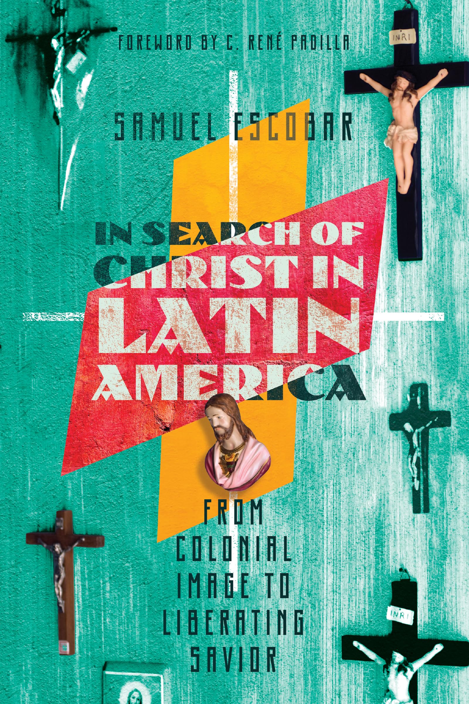In Search of Christ in Latin America: From Colonial Image to Liberating Savior,Used