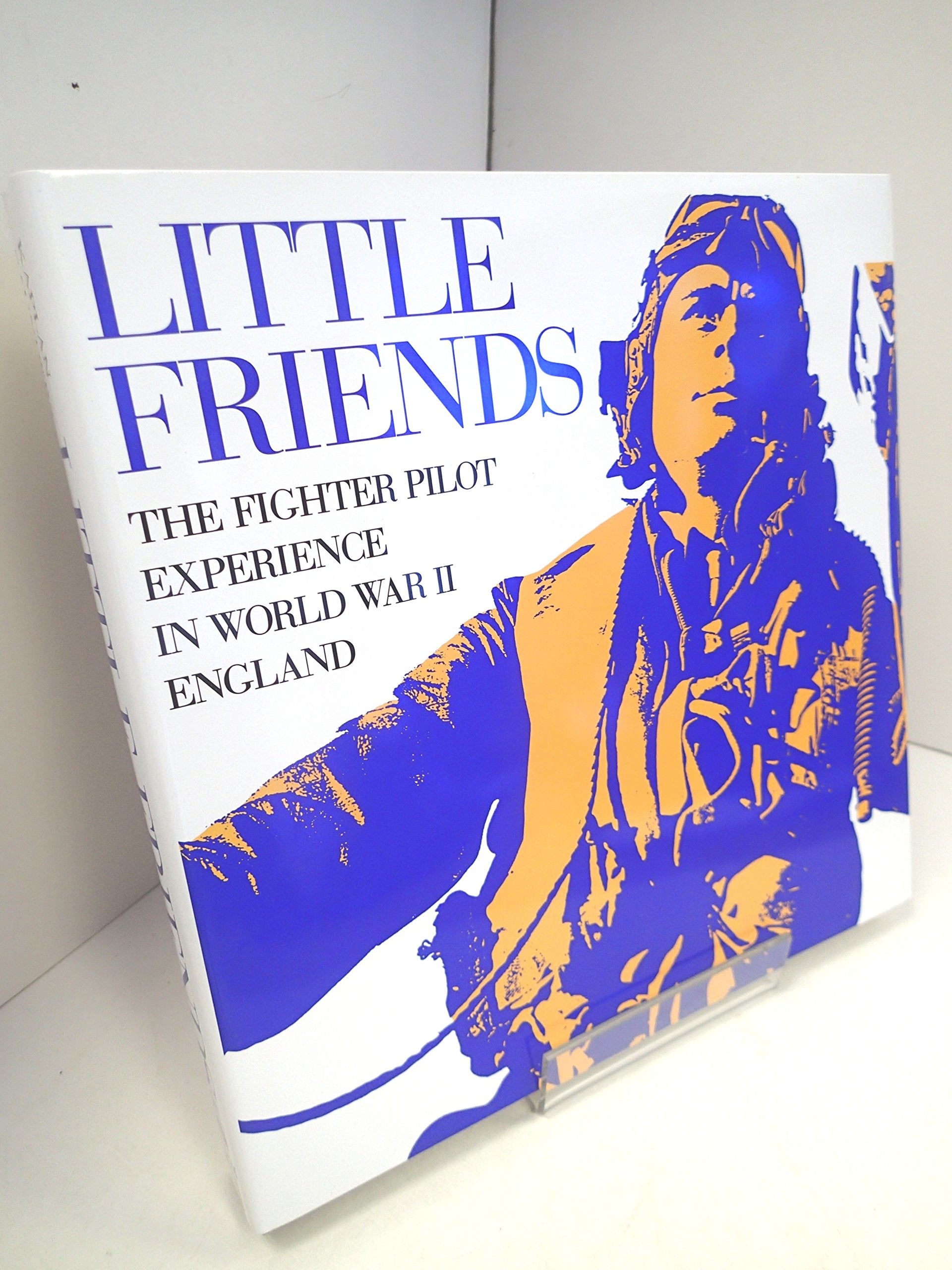 Little Friends: The Fighter Pilot Experience In Wwii England,New