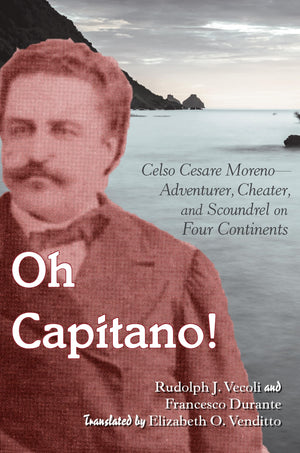 Oh Capitano!: Celso Cesare MorenoAdventurer, Cheater, and Scoundrel on Four Continents,Used
