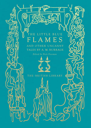 The Little Blue Flames: And Other Uncanny Tales By A. M. Burrage (British Library Hardback Classics),New