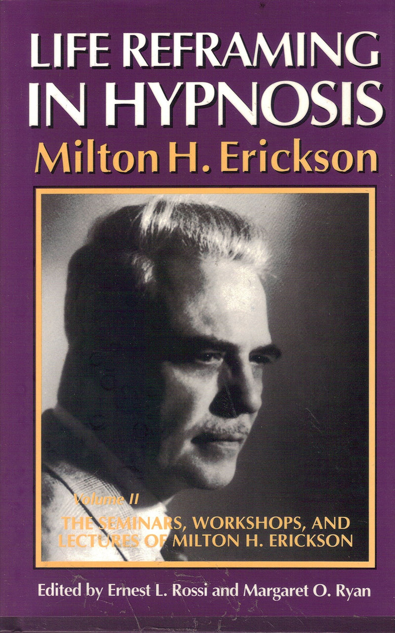 Life Reframing in Hypnosis (Seminars, Workshops, and Lectures of Milton H. Erickson, Vol 2),Used