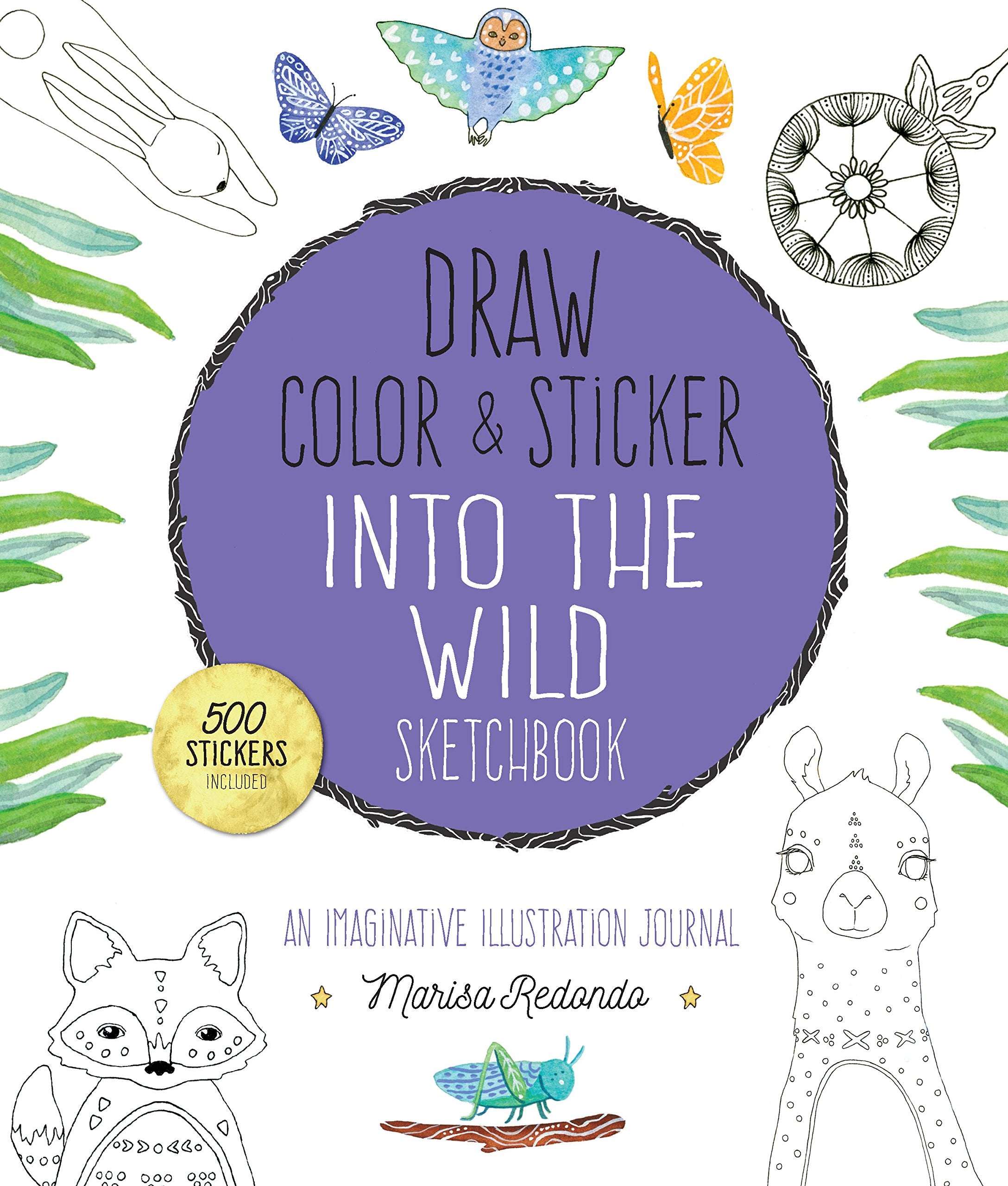 Draw, Color, And Sticker Into The Wild Sketchbook: An Imaginative Illustration Journal