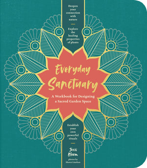 Everyday Sanctuary: A Workbook For Designing A Sacred Garden Space