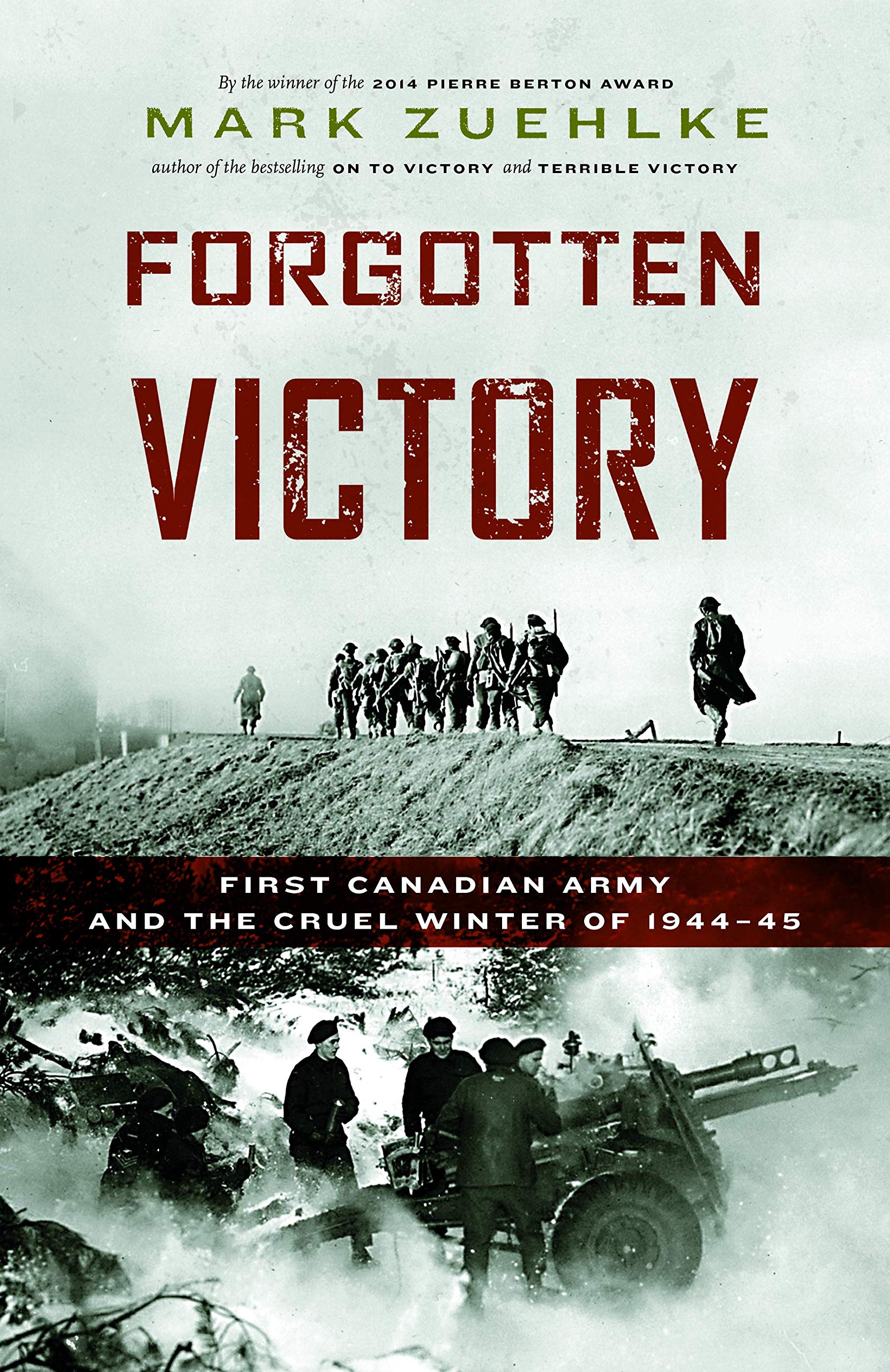 Forgotten Victory: First Canadian Army and the Cruel Winter of 194445 (Canadian Battle Series)