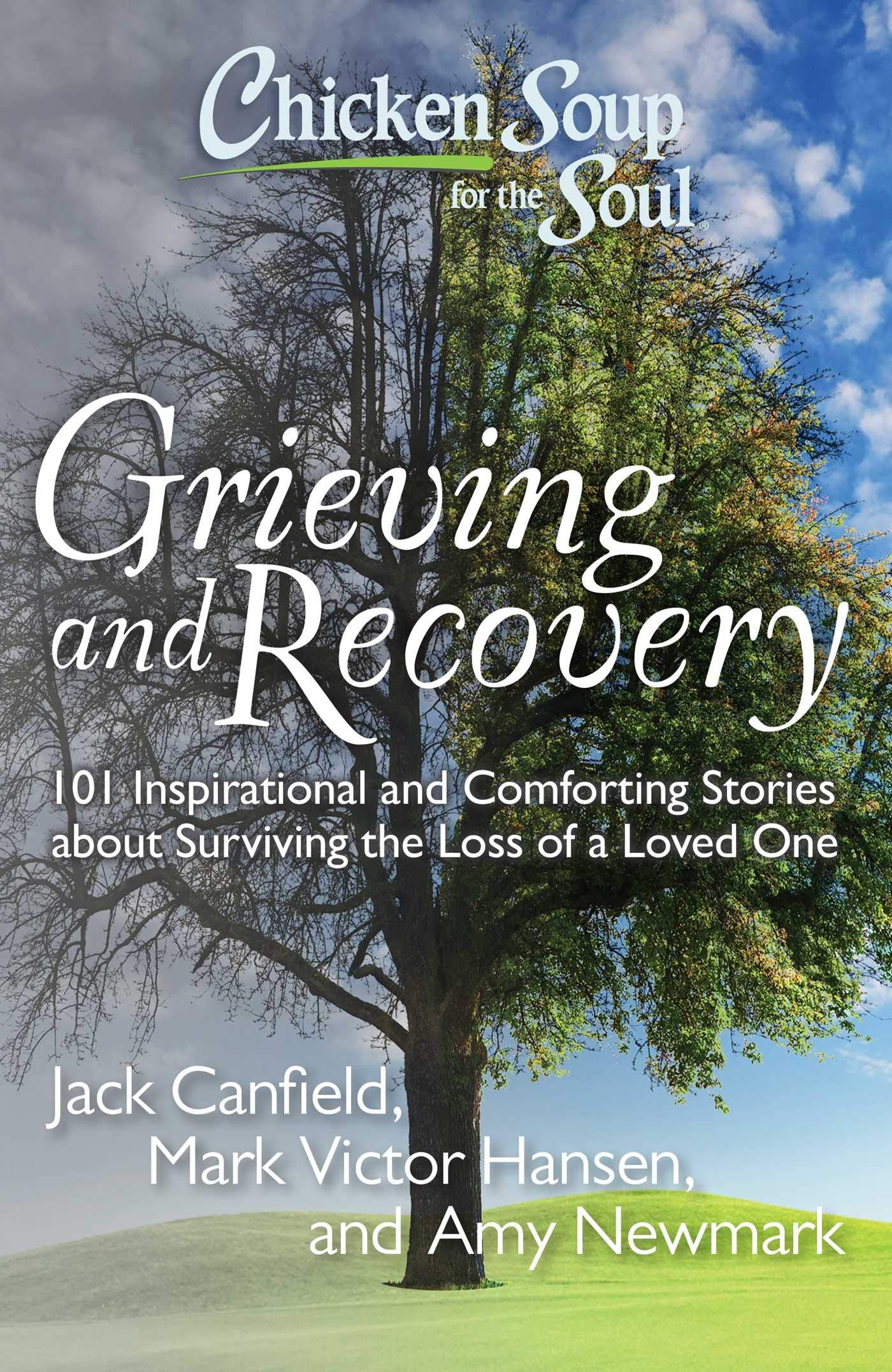 Chicken Soup for the Soul: Grieving and Recovery: 101 Inspirational and Comforting Stories about Surviving the Loss of a Loved O,New