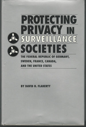 Protecting Privacy In Surveillance Societies: The Federal Republic Of Germany, Sweden, France, Canada, And The United States