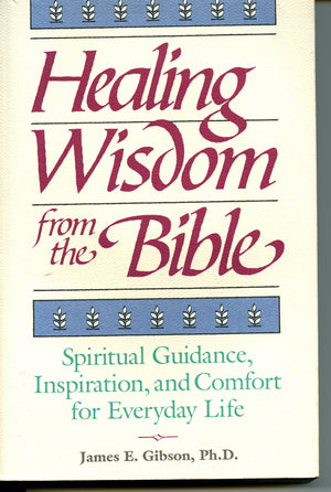 Healing Wisdom from the Bible: Spiritual Guidance, Inspiration and Comfort for Everyday Life,New