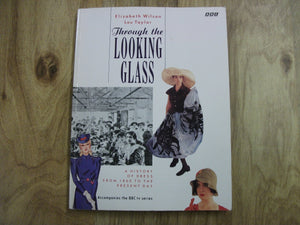 Through the Looking Glass: A History of Dress from 1860 to the Present Day,Used