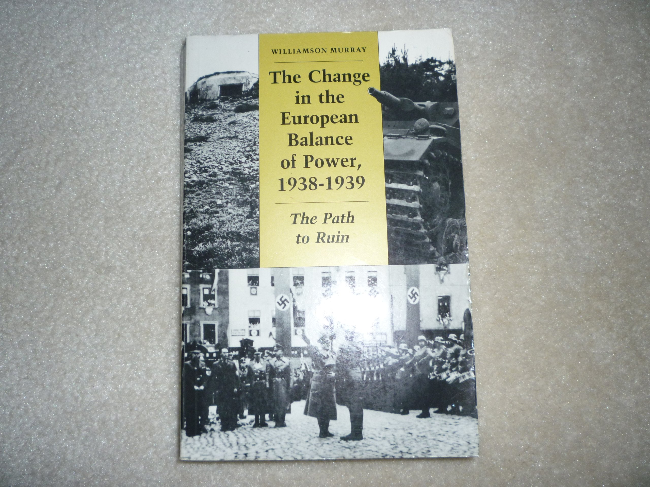 The Change in the European Balance of Power, 19381939: The Path to Ruin,Used