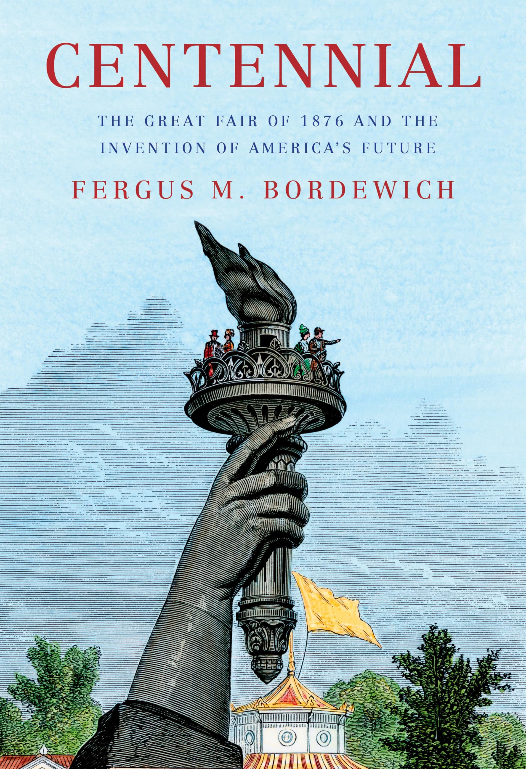 Centennial: The Great Fair Of 1876 And The Invention Of AmericaS Future