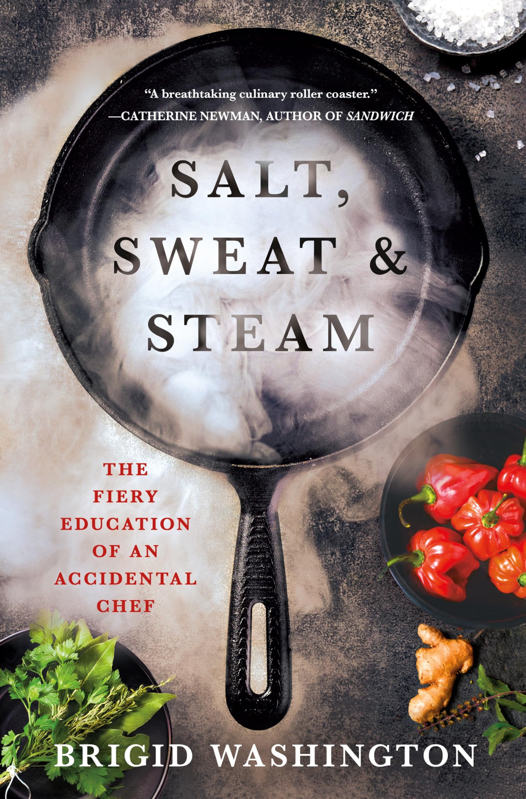 Salt, Sweat & Steam: The Fiery Education Of An Accidental Chef