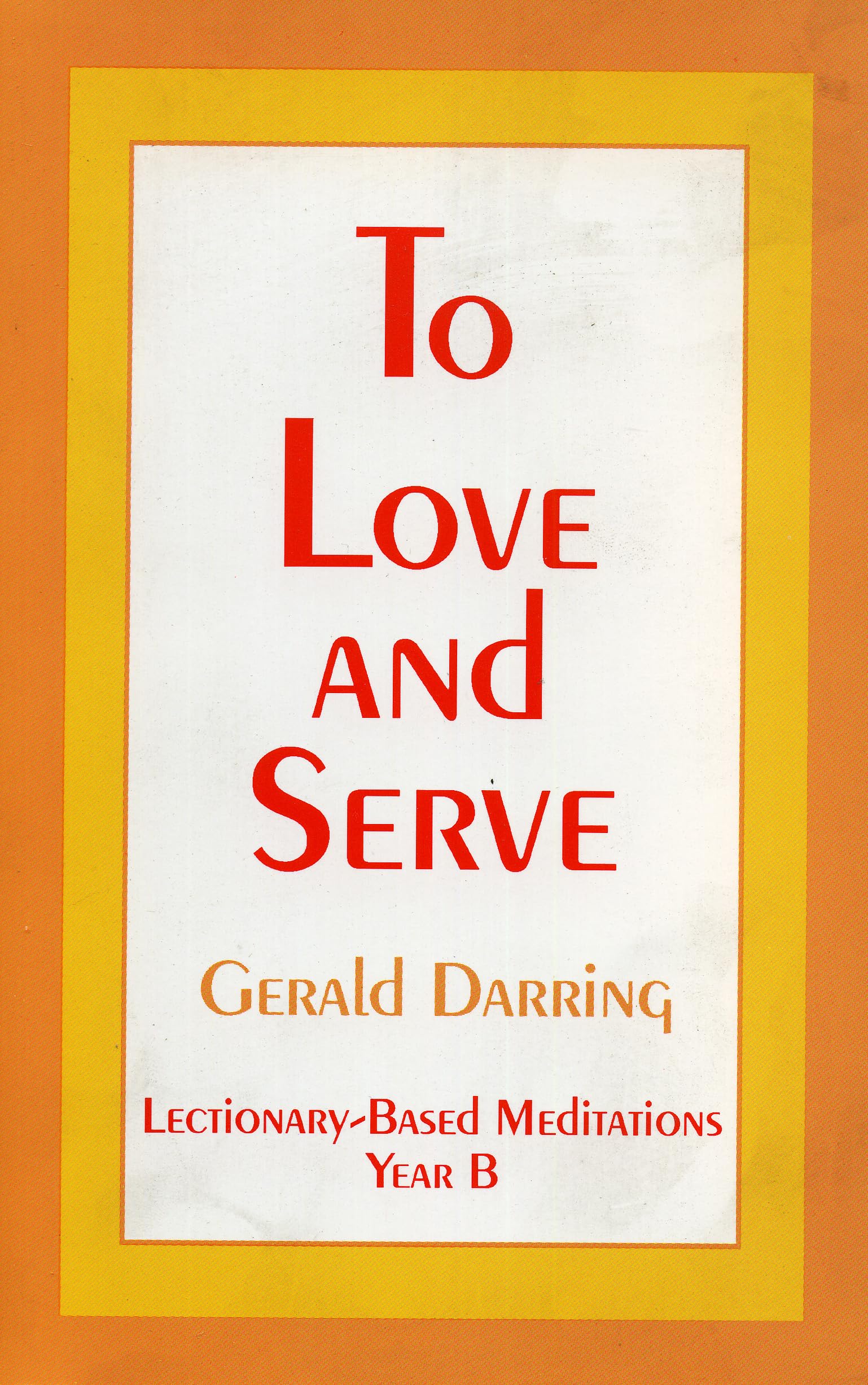 To Love and Serve: LectionaryBased Meditations,Used