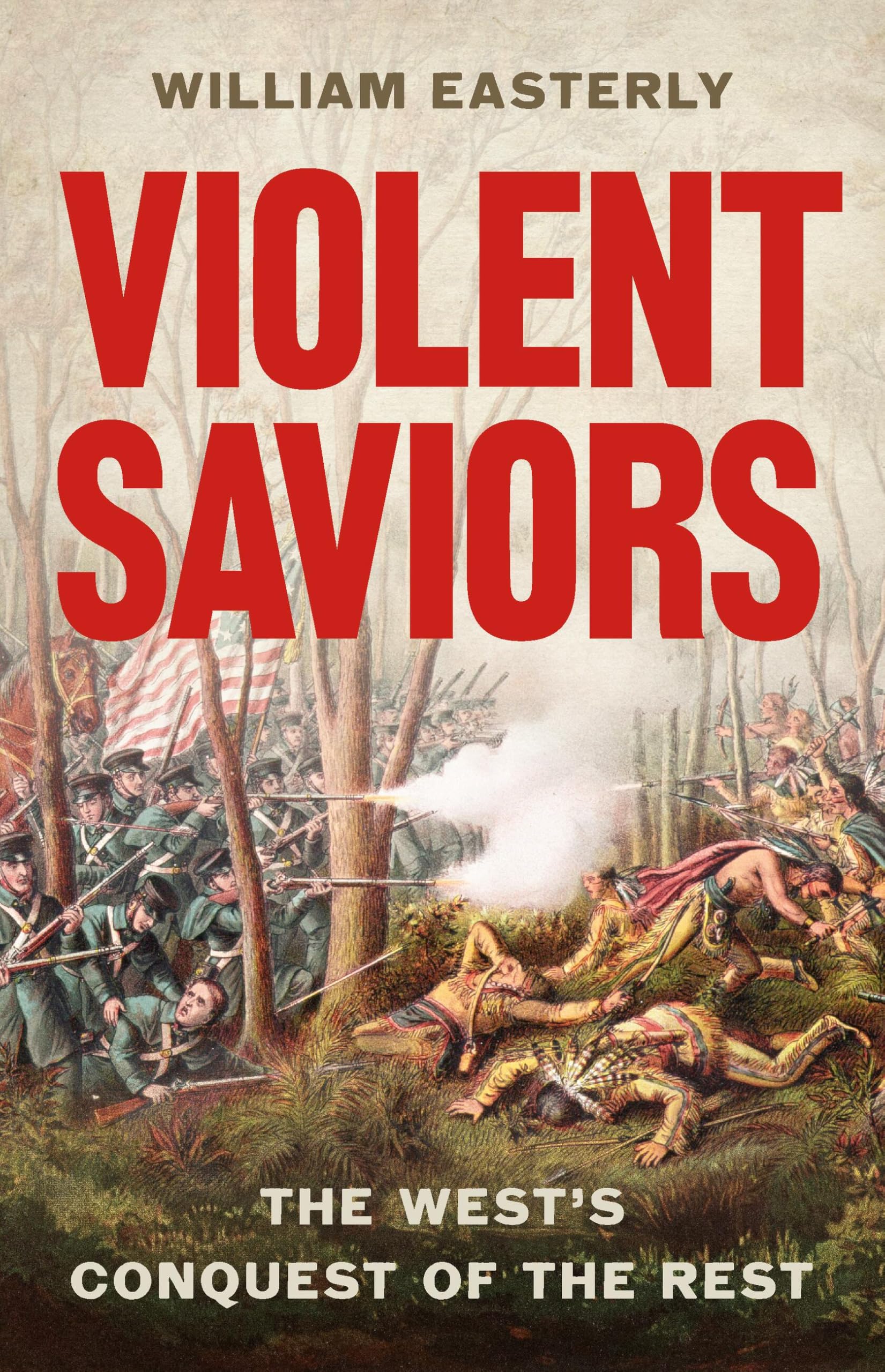 Violent Saviors: The WestS Conquest Of The Rest