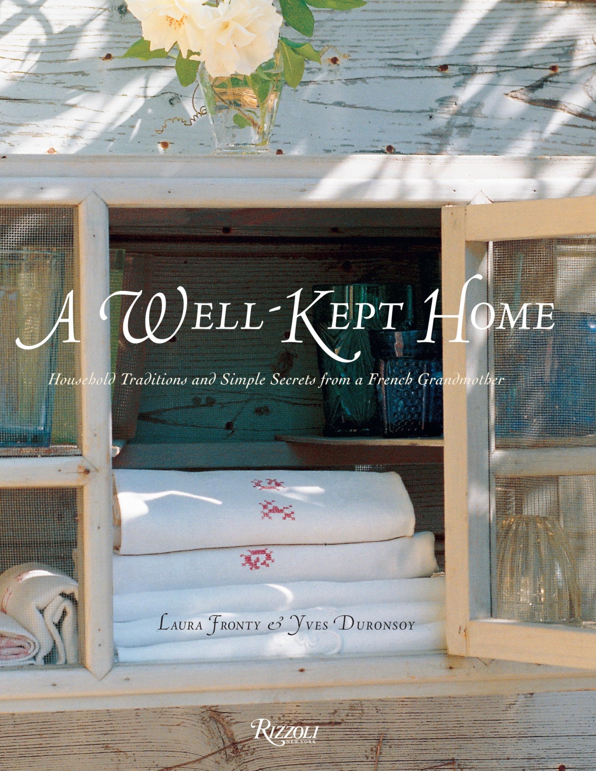 A Wellkept Home: Household Traditions And Simple Secrets From A French Grandmother (Rizzoli Classics)
