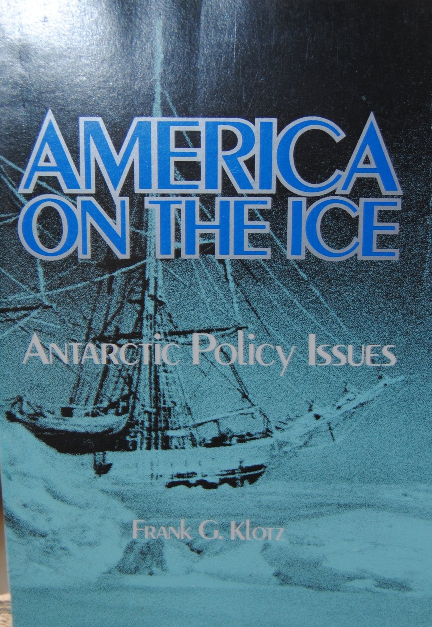 America On The Ice: Antarctic Policy Issues,Used